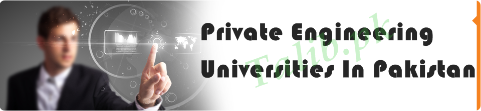 Best Private Engineering Universities in Pakistan List
