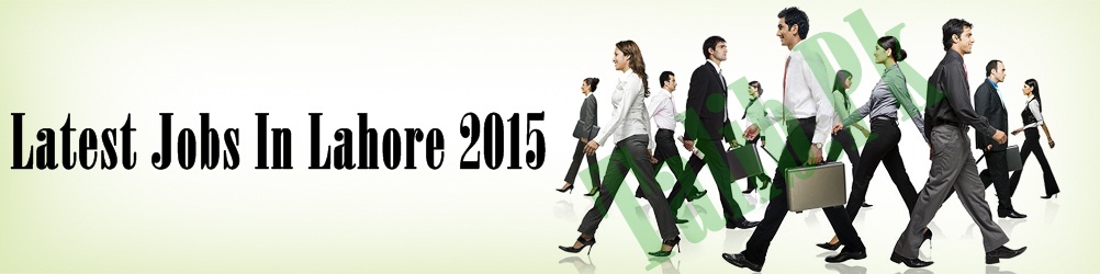 Latest Jobs In Lahore 2015 Private, Government