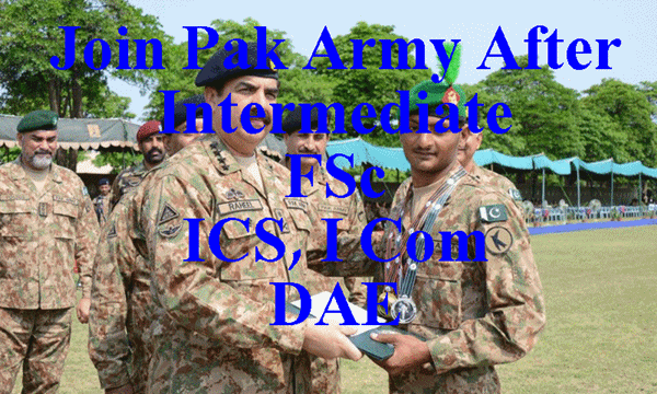 Join PAK Army After Intermediate, FSC, A Level, DAE