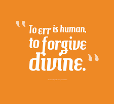 To Err Is Human to Forgive Divine Essay
